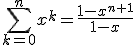 \sum_{k=0}^{n}x^k=\frac{1-x^{n+1}}{1-x}